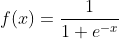 f(x)=frac{1}{1+e^{-x}}